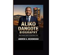 ALIKO DANGOTE BIOGRAPHY: From Trading Streets to Industrial Titan