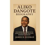 ALIKO DANGOTE BIOGRAPHY: The Inspiring Journey Of Africa’s Wealthiest Man And Business Visionary