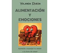 ALIMENTACIÓN Y EMOCIONES: Aprende a manejar tu mente a la hora de comer