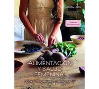 Alimentación y salud femenina: Cuida tus hormonas comiendo rico (Bienestar, estilo de vida, salud)