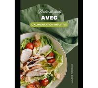Alimentation Intuitive : Perdez du Poids Sans Régime et Retrouvez un Équilibre Durable - Guide Complet pour Manger en Pleine Conscience et Écouter Votre Corps (Bien-être)