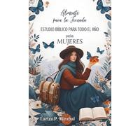 ALIMENTO PARA LA JORNADA. ESTUDIO BÍBLICO PARA TODO EL AÑO para MUJERES: Estudio Bíblico Devocional para Mujeres Cristianas. Un Tema de Estudio para cada Semana de Año.