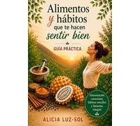 Alimentos y hábitos que te hacen sentir bien: Guía Práctica