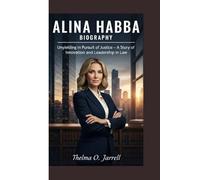 ALINA HABBA BIOGRAPHY: Unyielding in Pursuit of Justice - A Story of Innovation and Leadership in Law