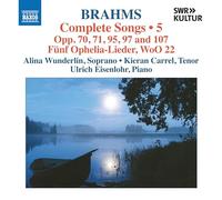 Alina Wunderlin; Kieran Carrel; Ulrich Eisenlohr - Johannes Brahms: Complete Songs, Vol. 5 - Opp. 70, 71, 95, 97 and 107; Funf Ophelia-Lieder, WoO 22