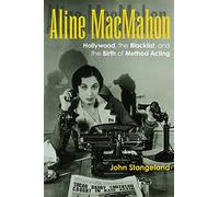 Aline MacMahon: Hollywood, the Blacklist, and the Birth of Method Acting (Screen Classics)