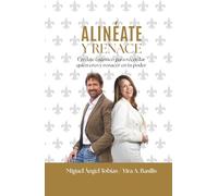 Alinéate y renace: Un viaje cuántico para recordar quién eres y renacer en tu poder (Versión a color)