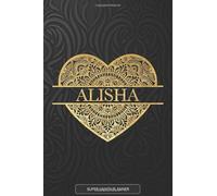 Alisha: Alisha Planner, Calendar, Notebook ,Journal, Gold Heart Design With The Name Alisha