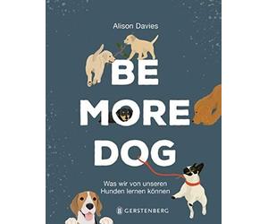 Alison Davies Hanna Be More Dog: Was wir von unseren Hunden lernen k (Hardback)