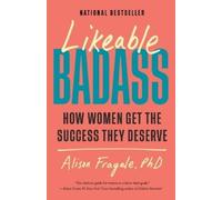 Likeable Badass: How Women Get the Success They Deserve by Alison Fragale Paperb
