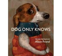 Alison Friend - Dog Only Knows The Dog Portraits of - Hardback - E245z