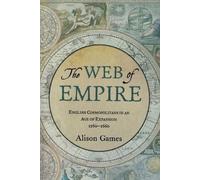Alison Games – The Web of Empire: English Cosmopolitans in an Age of Expansion, 1560–1660 – Paperback