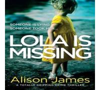 Alison James Lola Is Missing: A totally gripping crime thriller Paperback Book Alison James Multicolor