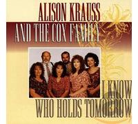 Alison Krauss and The Cox Family - I Know Who Holds Tomorrow