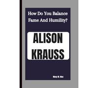 ALISON KRAUSS: How Do You Balance Fame And Humility?