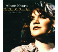 Alison Krauss - Now That I've Found You