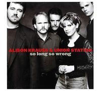 Alison Krauss & Union Station: So Long So Wrong