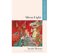 Alison Light Inside History: From Popular Fiction to Life-Writing (The Feminist Library: Essays in Cultural Criticism)