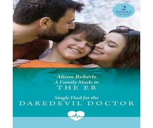 Alison Roberts Family Made In The Er / Single Dad For The Daredevil Doctor Alison Roberts Multicolor