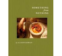 Alison Roman Something from Nothing: A Cookbook (Hardback) (US IMPORT)
