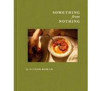 Alison Roman Something from Nothing: A Cookbook (Hardback) (US IMPORT)