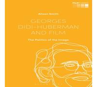 Alison Smith Georges Didi-Huberman & Film: The Politics of the Image Alison Smith Multicolor