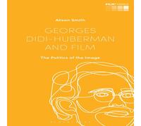 Alison Smith Georges Didi-Huberman & Film: The Politics of the Image Alison Smith Multicolor