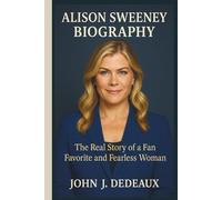 ALISON SWEENEY BIOGRAPHY: The Real Story of a Fan Favorite and Fearless Woman