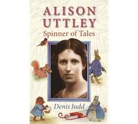 Alison Uttley: Spinner of Tales: The Authorised Biography of the Creator of Little Grey Rabbit