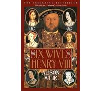 Alison Weir Alison Weir The Six Wives of Henry VIII (Paperback)