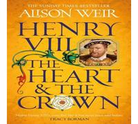 Alison Weir Henry VIII: The Heart & the Crown : 'this novel makes Henry Alison Weir Multicolor