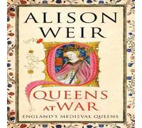 Alison Weir Queens at War : England's Medieval Queens Hardback Book Alison Weir Multicolor