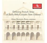 Alissa Mercurio Rowe, Irina Cunev & Tyler Smith - Defining French Arias Of Early 19th Century New Orleans