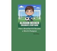 ALISSON BECKER CHILDREN’S STORY BOOK: How a Brazilian Kid Became a World Champion