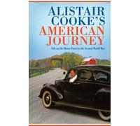 Alistair Cooke's American Journey: Life on the Home Front in the Second World War: Written by Alistair Cooke, 2006 Edition, (First Edition) Publisher: Allen Lane [Hardcover]