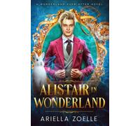 Alistair in Wonderland: Wonderland Ever After #1