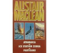 ALISTAIR MACLEAN OMNIBUS: ATHABASCA, ICE STATION ZEBRA AND PARTISANS