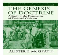 Alister E. McGrath The Genesis of Doctrine : A Study in the Foundation of Doctrinal Alister E. McGrath Multicolor