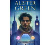 Alister Green - La prophétie des trois sphères
