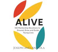 Alive: 100 Mentorship Devotions to Ground, Grow and Guide Young LivesAnu