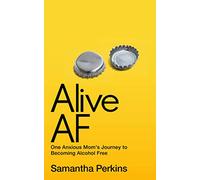Alive AF: One Mom's Journey To Becoming Alcohol Free