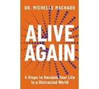 Alive Again : 4 Steps to Reclaim Yourself in a Distracted World