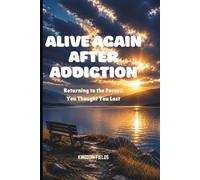 ALIVE AGAIN AFTER ADDICTION: Returning to the Person You Thought You Lost: 6 (SET FREE FROM ADDICTION SERIES)