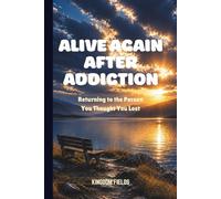 ALIVE AGAIN AFTER ADDICTION: Returning to the Person You Thought You Lost (SET FREE FROM ADDICTION SERIES)