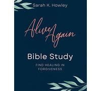 Alive Again Bible Study: Find Healing in Forgiveness (Alive Again Bible Study on Forgiveness)