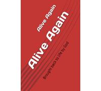 Alive Again: Brought back to life by God