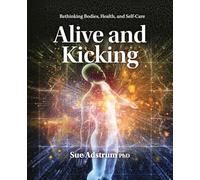Alive and Kicking: Rethinking Bodies, Health, and Self-Care