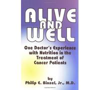 Alive and Well: One Doctor's Experience With Nutrition in the Treatment of Cancer Patients by Jr., M.D. Philip E. Binzel (1994-10-08)