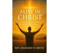 Alive in Christ: A Seven Day Awakening