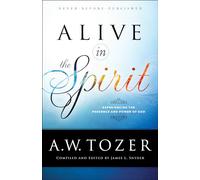 Alive in the Spirit: Experiencing the Presence and Power of God
